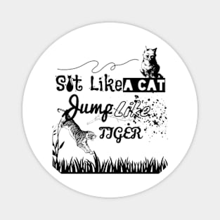 Sit Like A Cat, Jump Like A Tiger Magnet